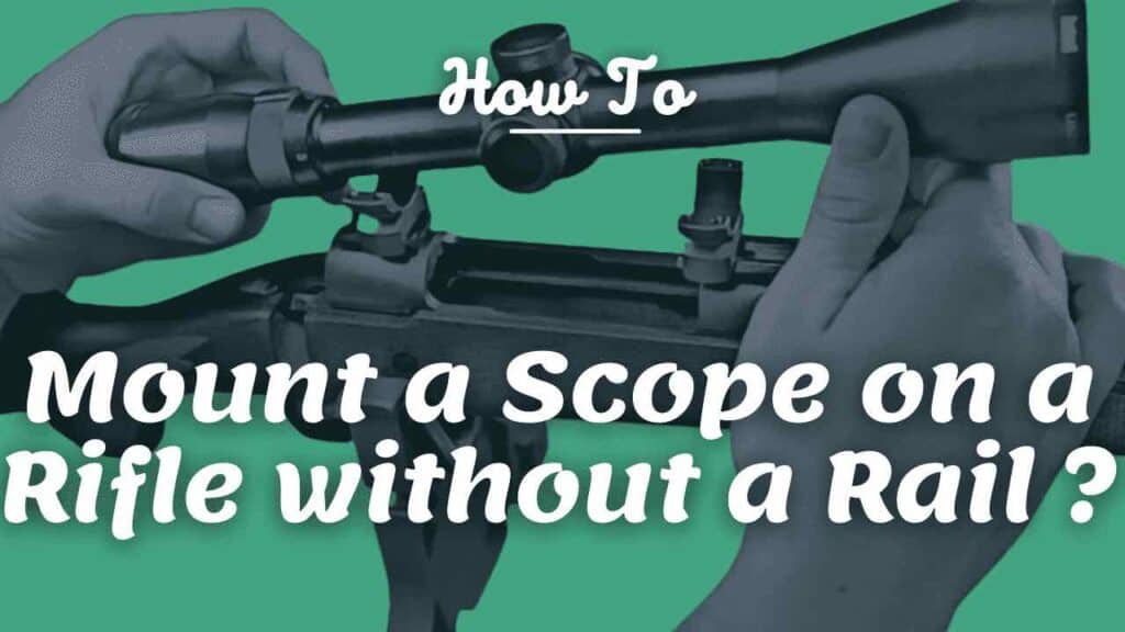 How to mount a scope on a rifle without a rail? [6 steps]