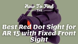 best red dot sight for ar 15 with fixed front sight