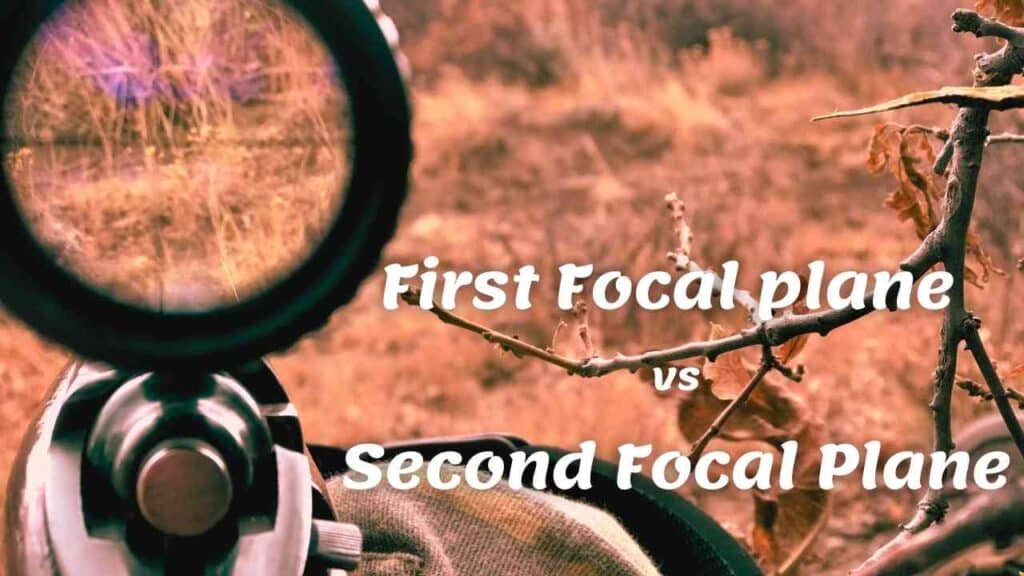 First Focal Plane vs Second Focal Plane | Pros and Cons explained