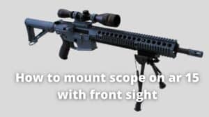 how to mount scope on ar 15 with front sight