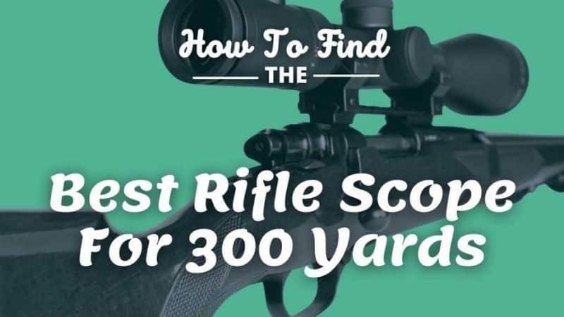 best rifle scope for 300 yards