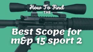 best scope for m&p 15 sport 2