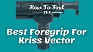Best Foregrip For Kriss Vector