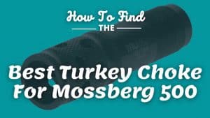 Best Turkey Choke For Mossberg 500
