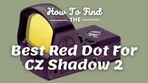 Best Red Dot For CZ Shadow 2