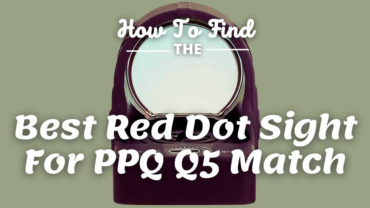Best Red Dot For PPQ Q5 Match